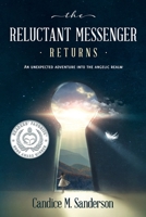 The Reluctant Messenger Returns: An Unexpected Adventure into the Angelic Realm 0999642731 Book Cover
