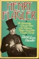Henry Flagler: The Astonishing Life and Times of the Visionary Robber Baron Who Founded Florida 0025236903 Book Cover