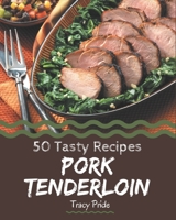 50 Tasty Pork Tenderloin Recipes: More Than a Pork Tenderloin Cookbook B08PZW769K Book Cover