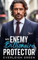 My Enemy Billionaire Protector: A Pretend Relationship Forced Proximity Age Gap Romance (Off-Limits Billionaires) B0CSWLJF2S Book Cover