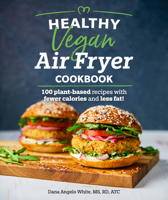Healthy Vegan Air Fryer Cookbook: 100 Plant-Based Recipes with Fewer Calories and Less Fat 146549331X Book Cover