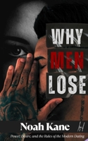 Why Men Lose: Power, Desire, and the Rules of the Modern Dating B0GMGLHN61 Book Cover