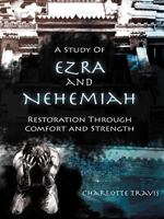 A Study of Ezra and Nehemiah: Restoration Through Comfort and Strength 1462706045 Book Cover