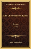 Die Unverantwortlichen: Roman (1920) 1161132899 Book Cover