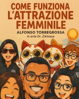 Come funziona l'attrazione femminile: linguaggio del corpo, crescita personale (Italian Edition) B0FJPYP421 Book Cover