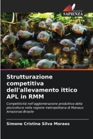Strutturazione competitiva dell'allevamento ittico APL in RMM: Competitività nell'agglomerazione produttiva della piscicoltura nella regione metropolitana di Manaus-Amazonas-Brasile 6205934981 Book Cover