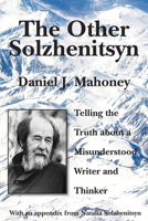 The Other Solzhenitsyn: Telling the Truth about a Misunderstood Writer and Thinker 1587316137 Book Cover