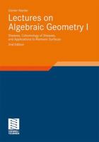Lectures on Algebraic Geometry I: Sheaves, Cohomology of Sheaves, and Applications to Riemann Surfaces 3834818445 Book Cover