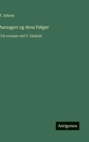 Aarsagen og dens Følger: Frit oversat ved T. Omholt (Danish Edition) 3563214220 Book Cover