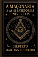 A Maçonaria e as 41 Sabedorias Universais: Quando tudo parece confuso, por onde começar? (Portuguese Edition) B0GK19HP67 Book Cover