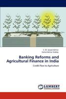 Banking Reforms and Agricultural Finance in India: Credit Flow to Agriculture 3848492334 Book Cover