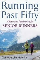 Running Past Fifty: Advice and Inspiration for Senior Runners 1510736298 Book Cover