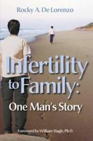 Infertility to Family: One Man's Story 0977398935 Book Cover