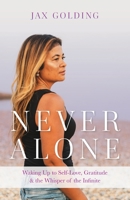 Never Alone: Waking Up to Self-Love, Gratitude, and the Whisper of the Infinite 1544531451 Book Cover