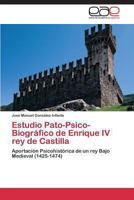 Estudio Pato-Psico-Biografico de Enrique IV Rey de Castilla 3848458675 Book Cover