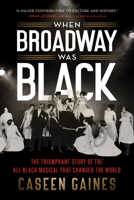 When Broadway Was Black: The Triumphant Story of the All-Black Musical that Changed the World 1728259398 Book Cover