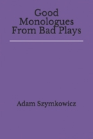 Good Monologues From Bad Plays B08ZBJFVYN Book Cover