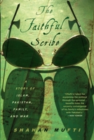 The Faithful Scribe: A Story of Islam, Pakistan, Family, and War 1590515056 Book Cover