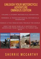Unleash Your Motorcycle Adventure: Volumes 1 - 4 Collection: Iceland a Stormy Motorcycle Adventure, Fernweh: Transcontinental Motorcycle Adventure, Mango Unleashed, Keep the Shiny Side Up: A Motorcycl 1535384425 Book Cover