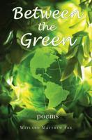 Between the Green: Poems 0692772154 Book Cover