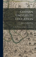 German University Education: Or The Professors And Students Of Germany 1017909237 Book Cover