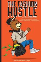 The Fashion Hustle: How to make money in the Fashion Business as a Student, Industry Professional, or Entrepreneur... 1548070076 Book Cover