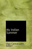 My Indian Summer (Classic Reprint) 1241650721 Book Cover