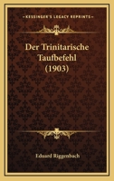 Der Trinitarische Taufbefehl (1903) 1161050256 Book Cover