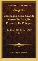 Campagne de la Grande armée en Saxe, en Prusse et en Pologne en l'an 1806 et l'an 1807, (Histoire) 2014434859 Book Cover