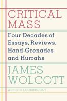 Critical Mass: Four Decades of Essays, Reviews, Hand Grenades, and Hurrahs 0385527799 Book Cover