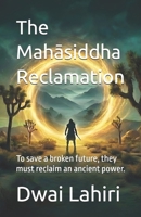 The Mahasiddha Reclamation (The Mahasiddha Series) B0GM6GCMZR Book Cover