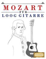 Mozart für Loog Gitarre: 10 Leichte Stücke für Loog Gitarre Anfänger Buch 1717512178 Book Cover