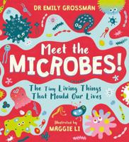 Meet the Microbes!: The Tiny Living Things That Mould Our Lives 1526363577 Book Cover
