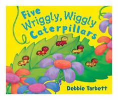 Five Wriggly, Wiggly Caterpillars. Illustrated by Debbie Tarbett 1848572298 Book Cover
