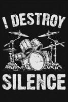 I Destroy Silence: Drummer Lined Notebook, Journal, Organizer, Diary, Composition Notebook, Gifts for Drummers and Music Lovers 1709834498 Book Cover