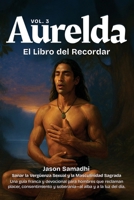 Aurelda, El Libro del Recuerdo, Vol. 3 (Sanando la Vergüenza Sexual y Reclamando la Masculinidad Sagrada): Una guía franca y devocional para hombres ... y con la luz del día. (Spanish Edition) B0FNZD489M Book Cover