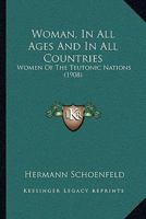 Woman, In All Ages And In All Countries: Women Of The Teutonic Nations 1166326594 Book Cover