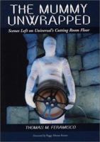 The Mummy Unwrapped: Scenes Left on Universal's Cutting Room Floor 0786437340 Book Cover