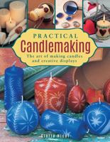 Practical Candlemaking: The Art of Making Candles and Creative Displays 0754834352 Book Cover