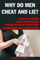 Why Do Men Cheat and Lie?: How to Make Your Marriage Work with a Cheating Husband or Partner 167792022X Book Cover