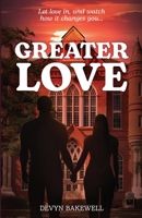 Greater Love: Let Love in, and Watch How It Changes You... 1636765408 Book Cover