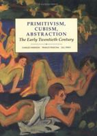 Primitivism, Cubism, Abstraction: The Early Twentieth Century (Modern Art : Practices and Debates) 0300055161 Book Cover