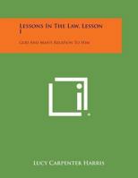 Lessons In The Law, Lesson I: God And Man's Relation To Him 1432557785 Book Cover