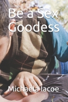 Be a Sex Goodess B08ZBRS3NK Book Cover