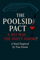 The Poolside Pact: A Hit Was the Party Favor ™®© A Novel Inspired by True Events B0F9XBF3J7 Book Cover
