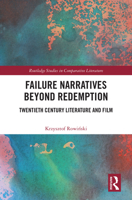 Failure Narratives Beyond Redemption: Twentieth Century Literature and Film (Routledge Studies in Comparative Literature) 1041215258 Book Cover