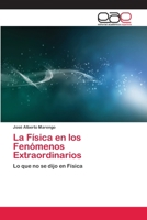 La Física en los Fenómenos Extraordinarios: Lo que no se dijo en Física 3659076368 Book Cover