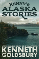 Kenny's Alaska Stories: A Fistful of Memories from the Edge of the Last Frontier B0H6KYJF3M Book Cover