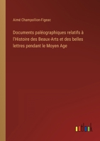 Documents paléographiques relatifs à l'Histoire des Beaux-Arts et des belles lettres pendant le Moyen Age 336822526X Book Cover