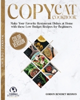 Copycat Cookbook: Make Your Favorite Restaurant Dishes at Home with these Low Budget Recipes for Beginners. 1801099987 Book Cover